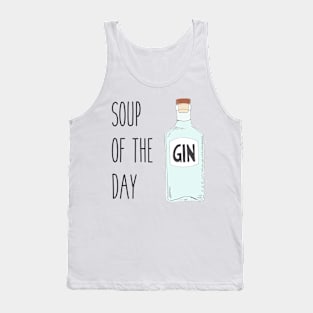 Soup of the day gin - Quirky gin lover gift Tank Top